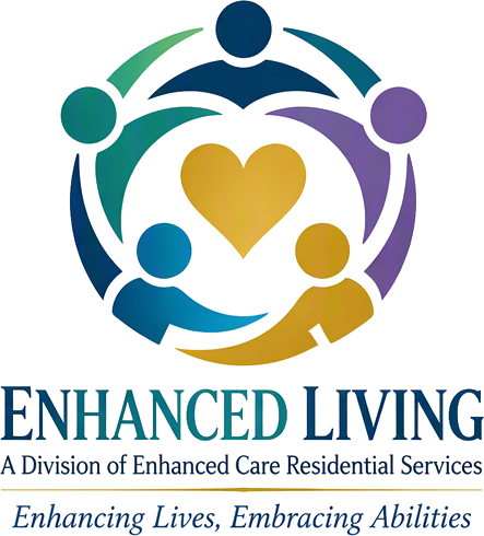 Enhanced Living, a division of Enhanced Care Residential Services. Enhancing Lives, Embracing Abilities.